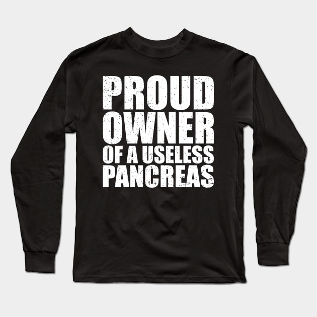 Proud Owner of A Useless Pancreas Long Sleeve T-Shirt by Eyes4